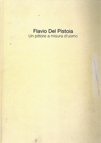 Flavio del Pistoia Un pittore a misura d'uomo