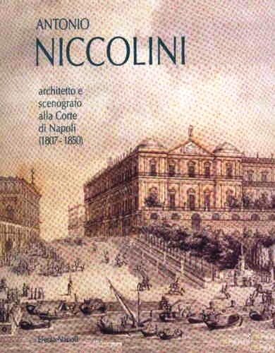 Antonio Niccolini Architetto e Scenografo alla Corte di Napoli (1807-1850)