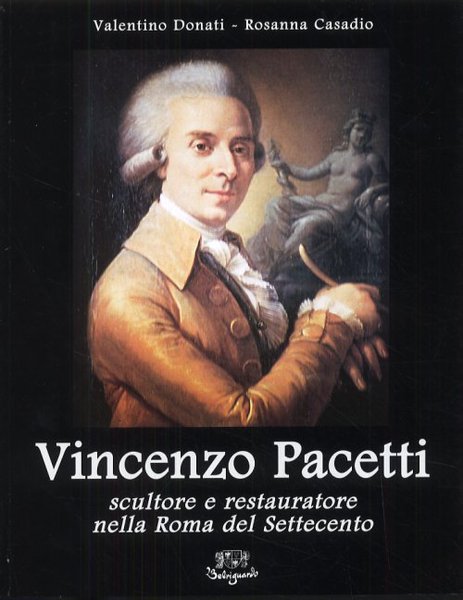 Vincenzo Pacetti Scultore e restauratore nella Roma del Settecento