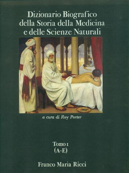 Dizionario Biografico della Storia della Medicina e delle Scienze Naturali …