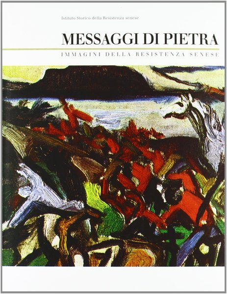 Messaggi di pietra Immagini della Resistenza senese