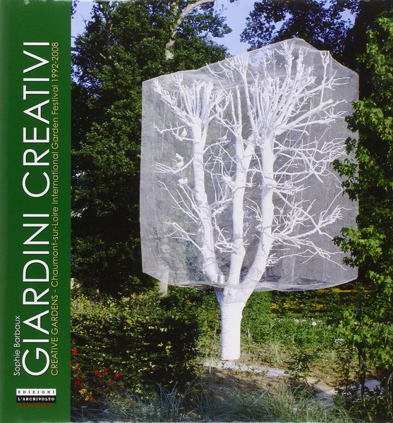 Giardini creativi Creative Garden Chaumont-sur-Loire Festival Internazionale dei giardini 1992-2008