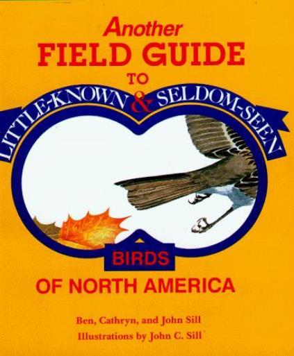 Another Field Guide to Little-Known and Seldom-Seen Birds of North …