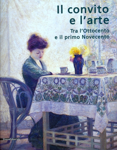 Il convito e l'arte Tra l'Ottocento e il primo Novecento