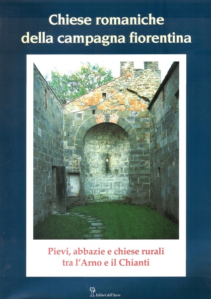 Chiese Romaniche della Campagna Fiorentina Pievi, Abbazie e Chiese Rurali …