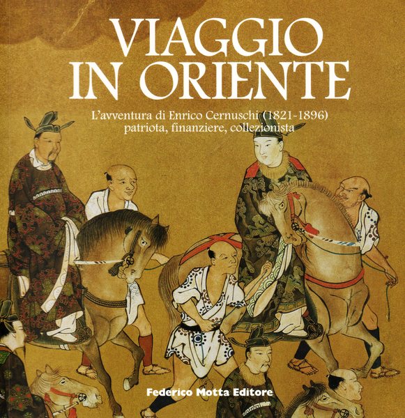 Viaggio in Oriente L'avventura di Enrico Cernuschi (1821-1896) patriota, finanziere, …