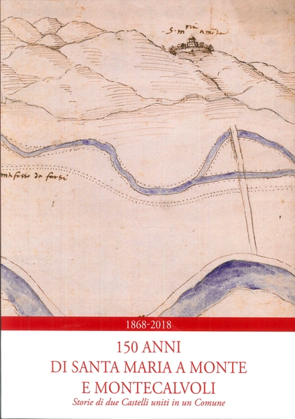 1868-2018 150 anni di Santa Maria a Monte e Montecalvoli …