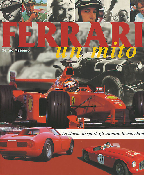 Ferrari Un mito La storia lo sport gli uomini le …