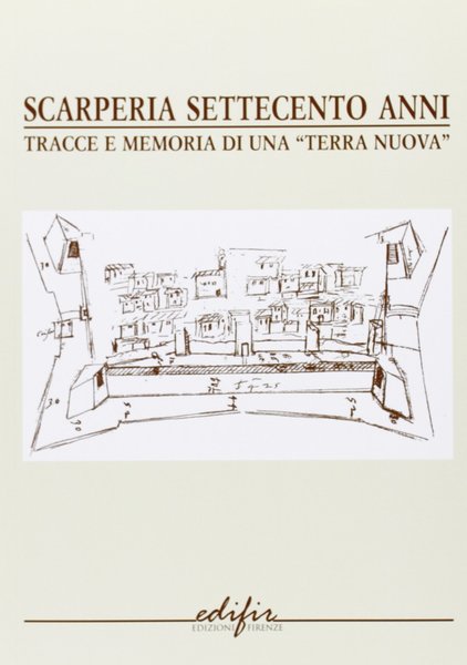 Scarperia settecento anni Tracce e memoria di una 'terra nuova'