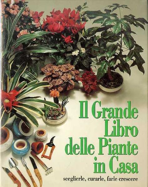 Il Grande Libro delle Piante in Casa sceglierle, curarle, farle …