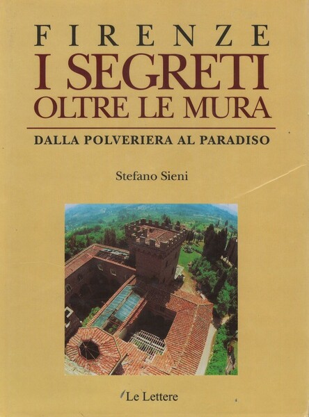 Firenze I segreti oltre le mura Dalla polveriera al paradiso