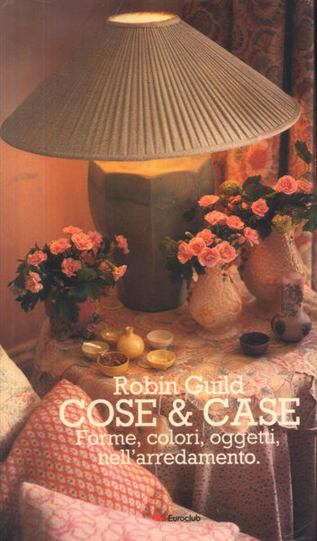 COSE & CASE Forme, colori, oggetti, nell'arredamento