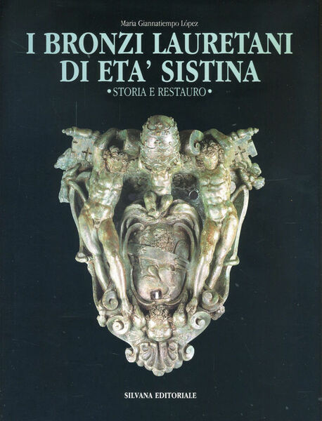 I bronzi lauretani di età sistina Storia e restauro