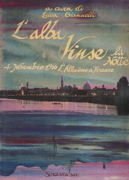 L'alba Vinse la notte 4 Novembre 1966 L'Alluvione a Firenze