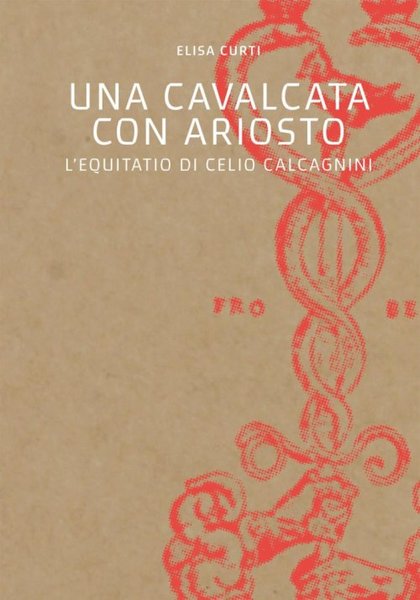 Una cavalcata con Ariosto L'Equitatio di Celio Calcagnini