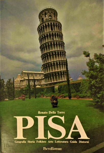 Pisa Geografia, storia, folklore, arte, letteratura, guida, dintorni