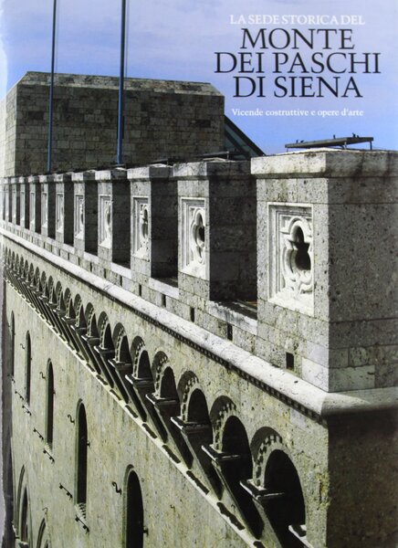 La sede storica del Monte dei Paschi di Siena Vicende …