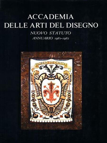 Accademia delle Arti del Disegno Nuovo Statuto Annuario 1981-1982 CDXIX …