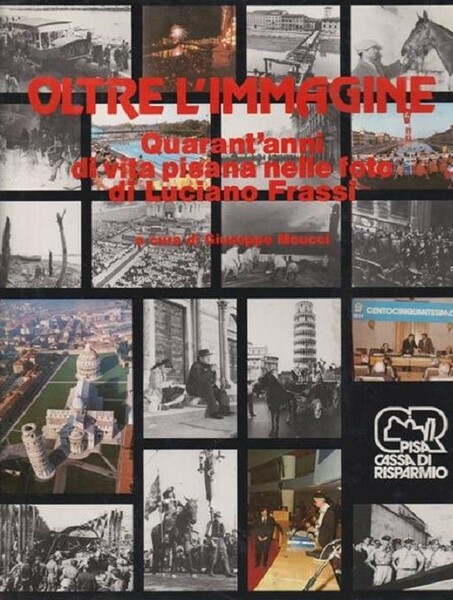 Oltre l'Immagine Quarant'Anni di Vita Pisana nelle Foto di Luciano …