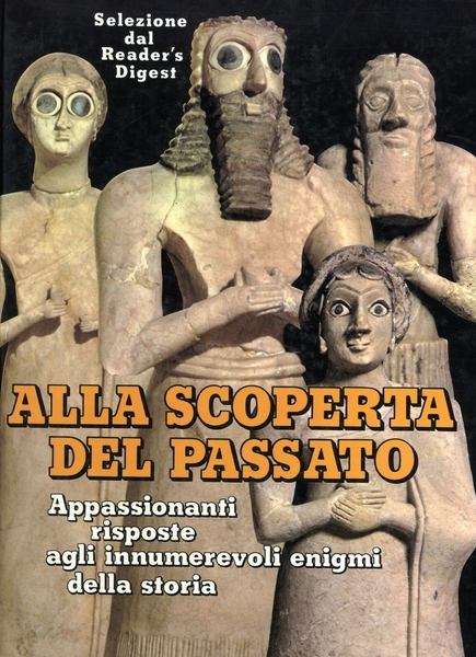 Alla scoperta del passato Appassionanti risposte agli innumerevoli enigmi della …