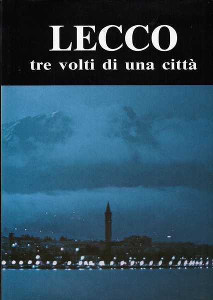 Lecco Tre volti di una città