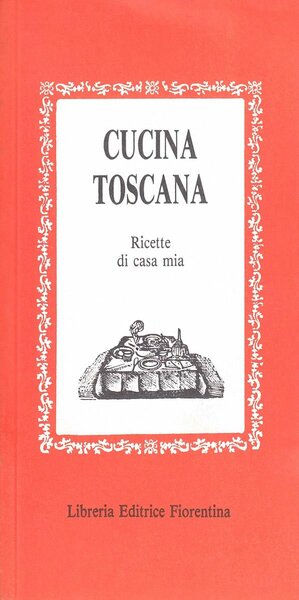 Cucina toscana 155 Ricette di casa mia