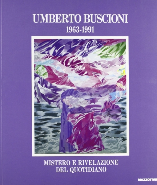 Umberto Buscioni 1963-1991 Mistero e rivelazione del quotidiano