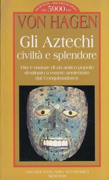 Gli Aztechi civiltà e splendore Vita e usanze di un …