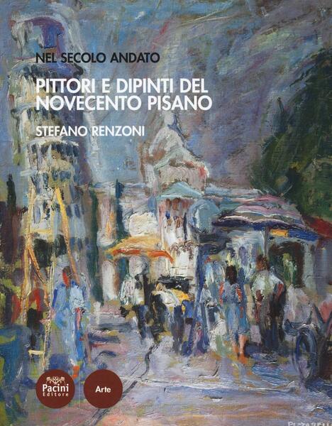 Pittori e dipinti del Novecento pisano Nel secolo andato