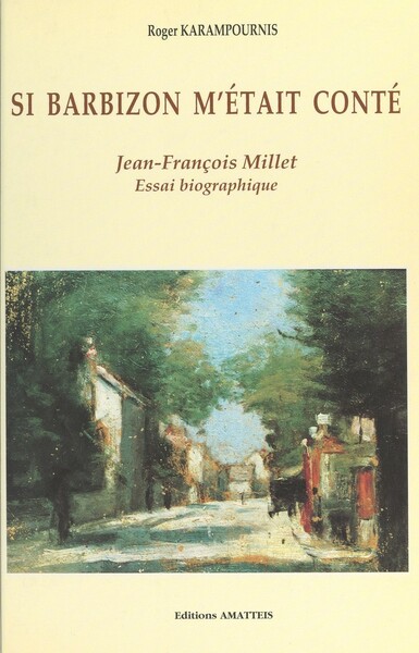 Si Barbizon m'était conté Jean-François Millet Essai biographique