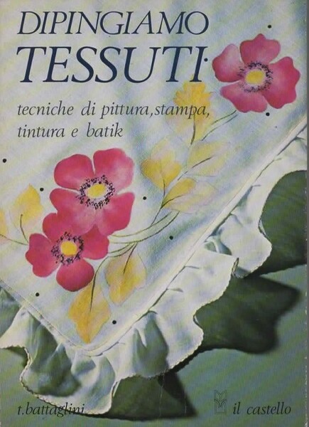 Dipingiamo Tessuti tecniche di pittura stampa tintura e batik