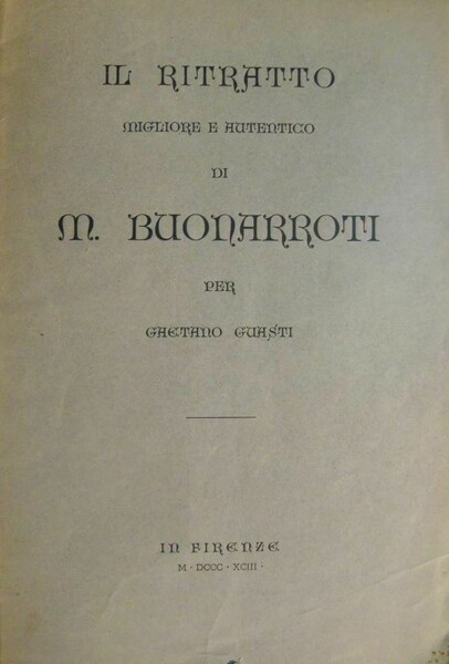 Il ritratto migliore e autentico di M. Buonarroti per Gaetano …