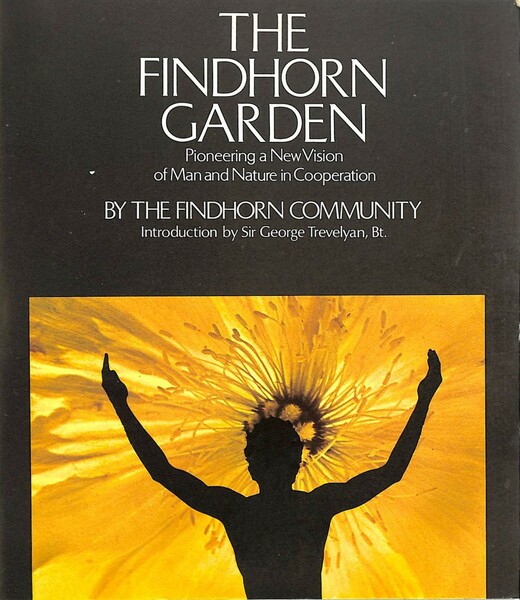 The Findhorn Garden Pioneering a New Vision of Man and …