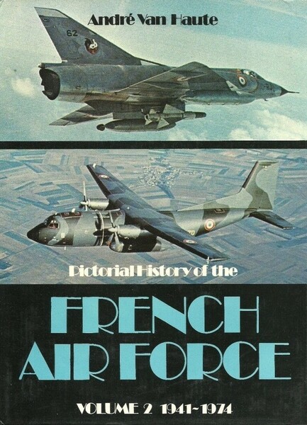 Pictorial history of the French Air Force Volume 2 1941-1974