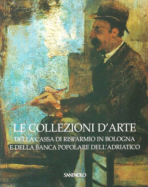 Le collezioni d'arte della Cassa di Risparmio in Bologna e …