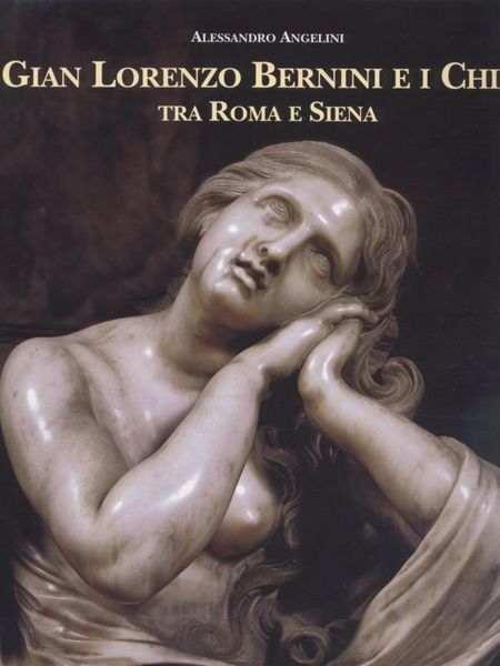 Gian Lorenzo Bernini e i Chigi tra Roma e Siena