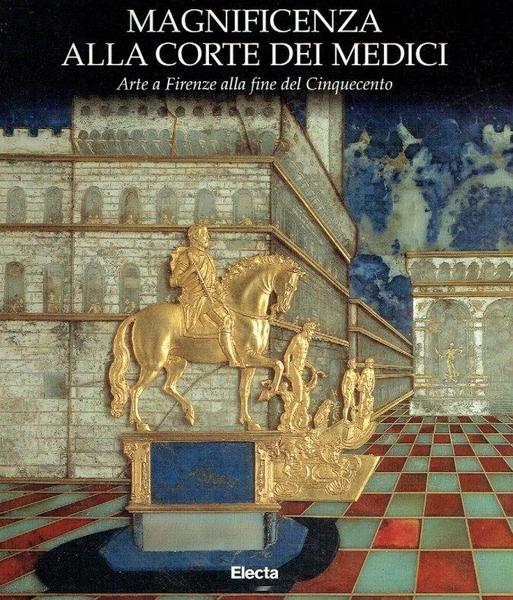 Magnificenza alla corte dei Medici Arte a Firenze alla fine …