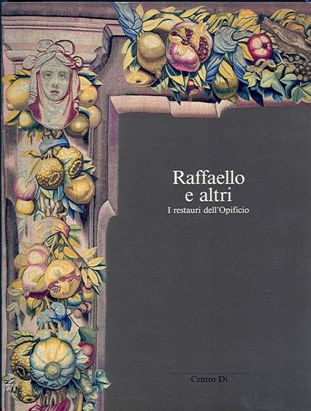 Raffaello e altri I restauri dell'Opificio