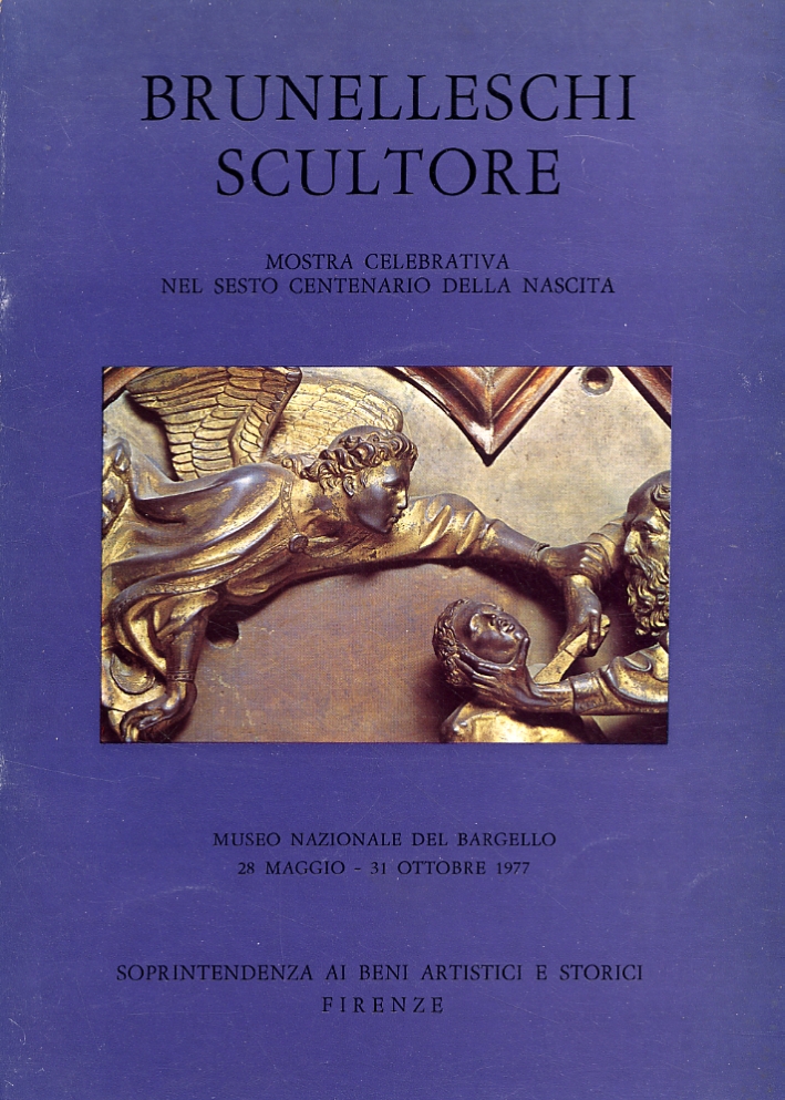 Brunelleschi scultore Mostra celebrativa nel sesto centenario della nascita