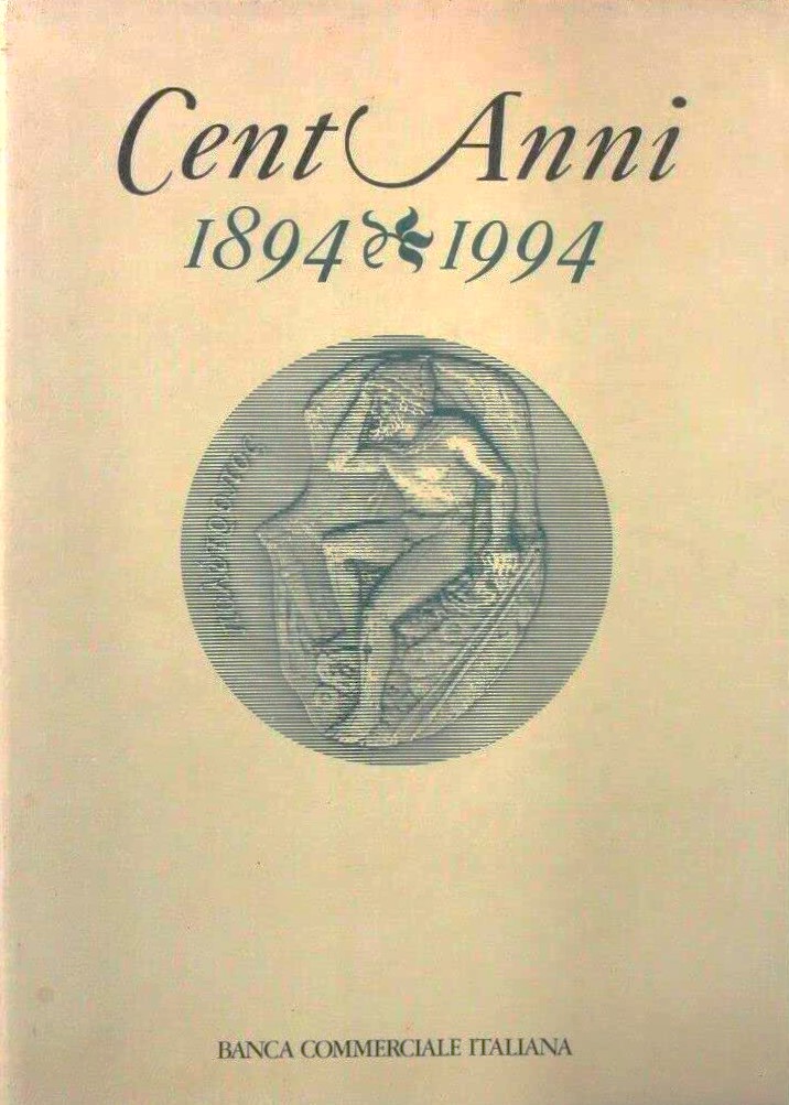 Cent'anni 1894-1994 La Banca Commerciale e l'economia italiana