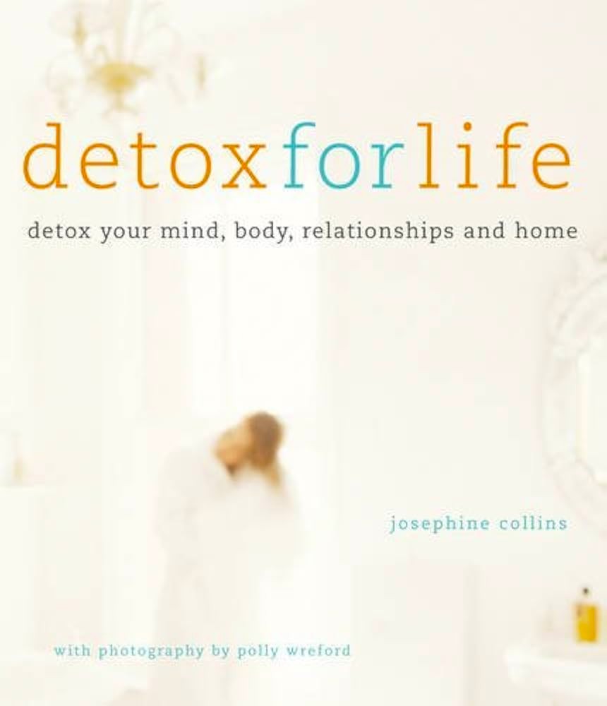 Detox for Life detox your mind, body, relationships and home