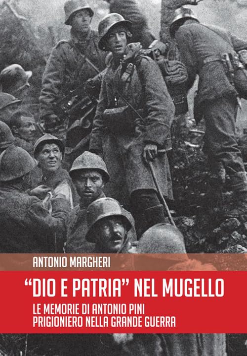 'Dio è patria nel Mugello' Le memorie di Antonio Pini …