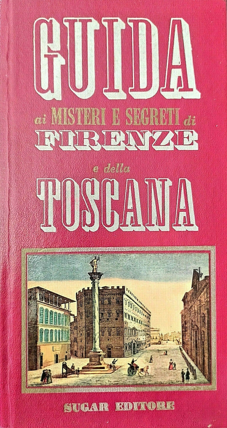 Guida ai misteri e segreti di Firenze e della Toscana
