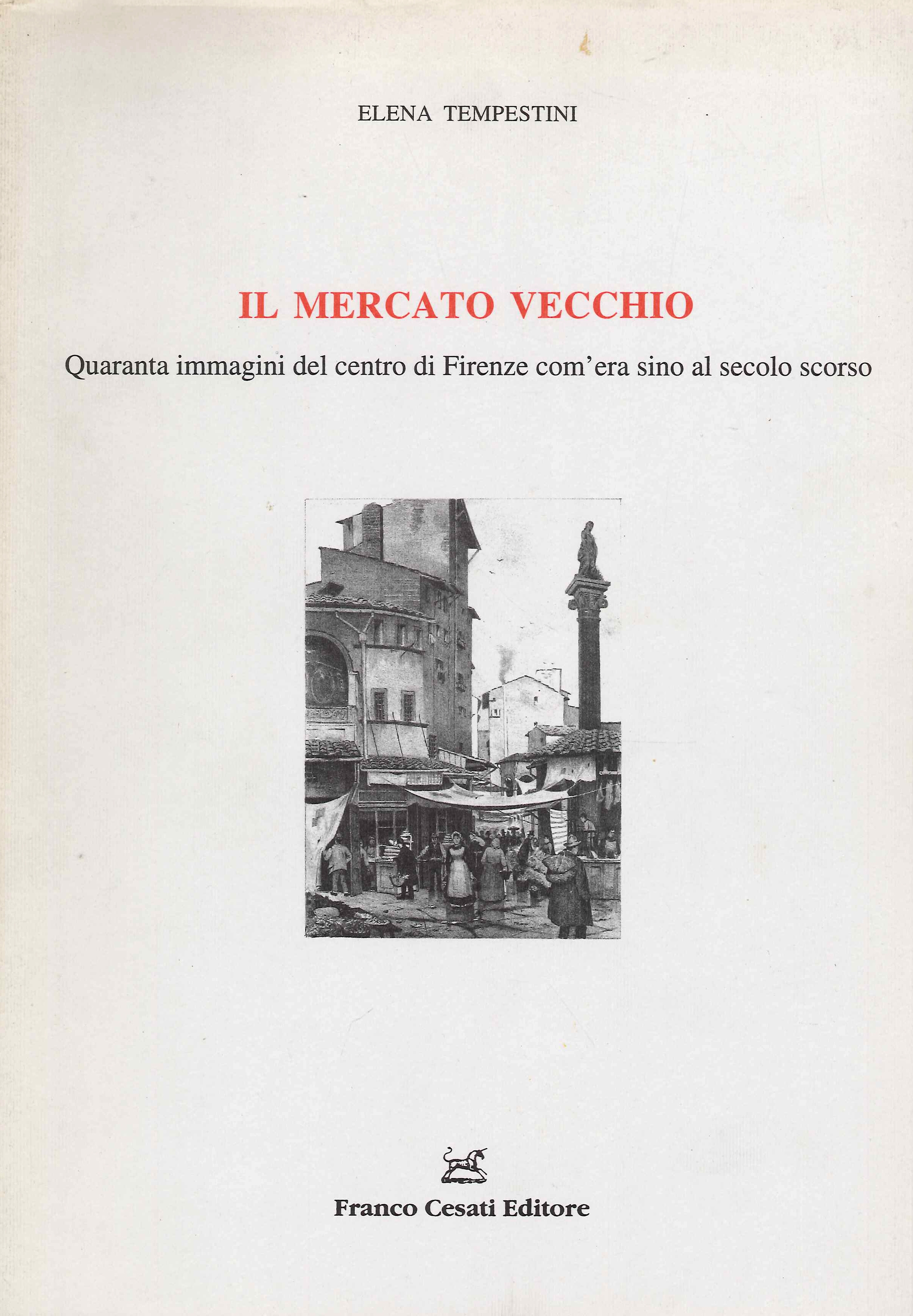 Il Mercato Vecchio Quaranta immagini del centro di Firenze com'era …