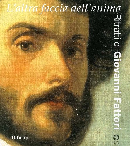 L’altra faccia dell’anima Ritratti di Giovanni Fattori