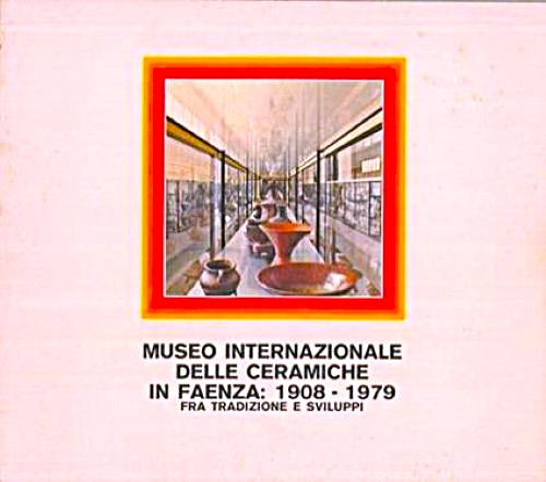 Museo Internazionale delle Ceramiche in Faenza 1908-1979 fra tradizione e …