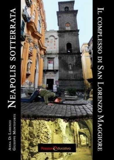 Neapolis sotterrata Il complesso di San Lorenzo Maggiore