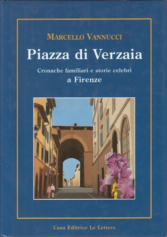 Piazza di Verzaia Cronache familiari e storie celebri a Firenze