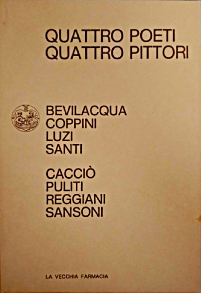 Quattro poeti Quattro pittori Bevilacqua Coppini Luzi Santi Cacciò Puliti …
