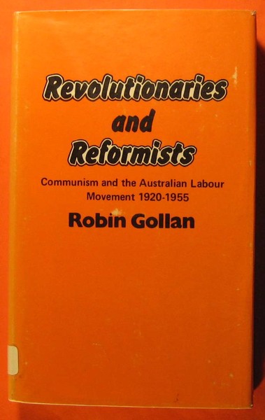 Revolutionaries and Reformists: Communism and the Australian Labour Movement, 1920-1955